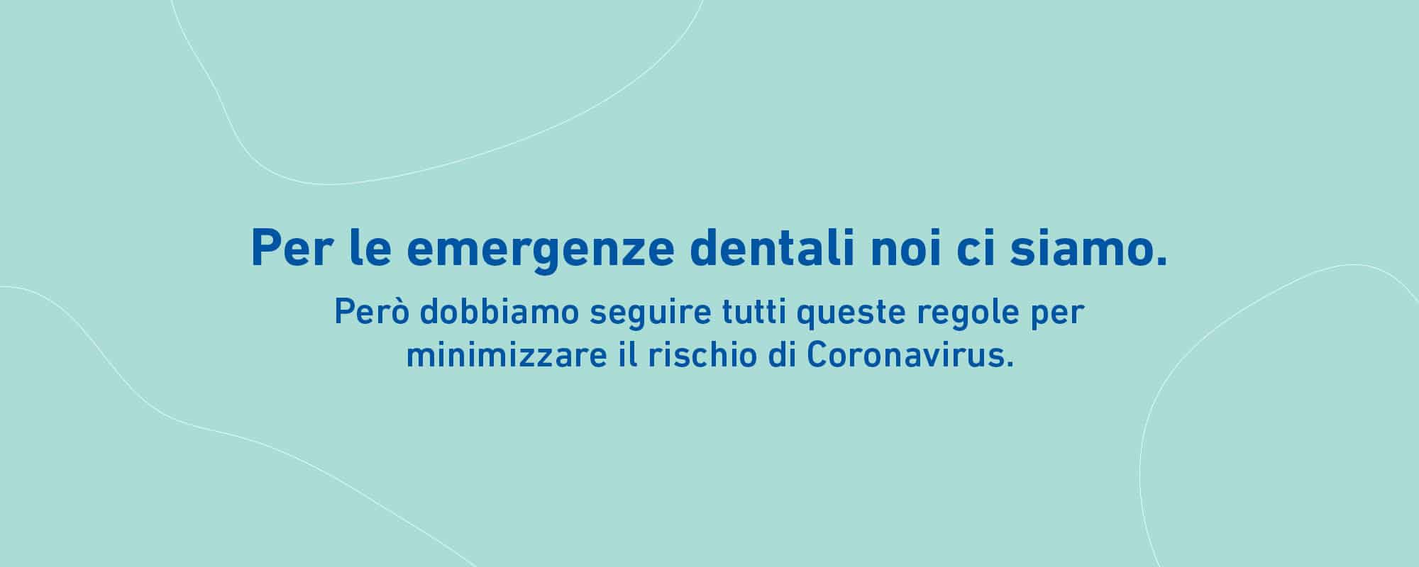 Per le emergenze dentali noi ci siamo. Però dobbiamo seguire tutti queste regole per minimizzare il rischio di Coronavirus.